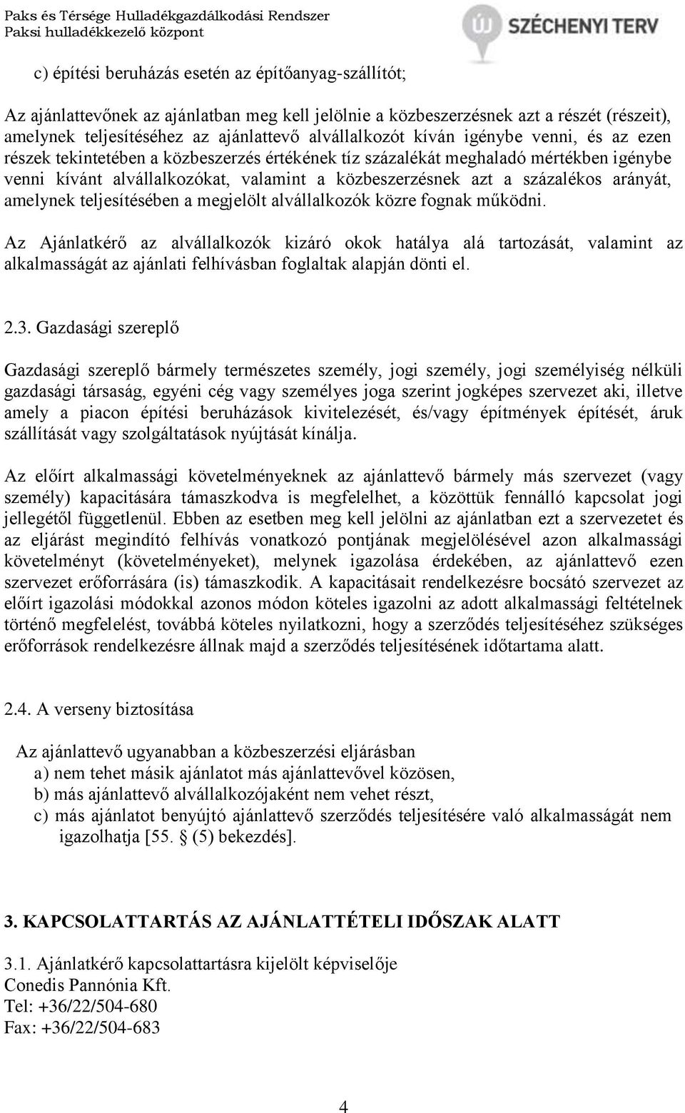 arányát, amelynek teljesítésében a megjelölt alvállalkozók közre fognak működni.