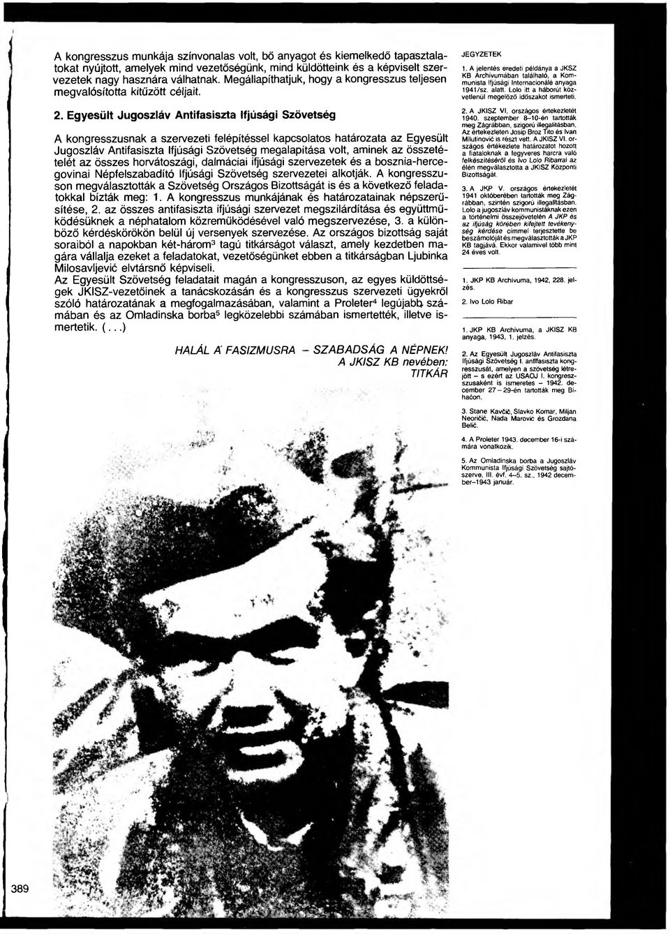 Egyesült Jugoszláv Antifasiszta Ifjúsági Szövetség A kongresszusnak a szervezeti felépítéssel kapcsolatos határozata az Egyesült Jugoszláv Antifasiszta Ifjúsági Szövetség megalapítása volt, aminek az