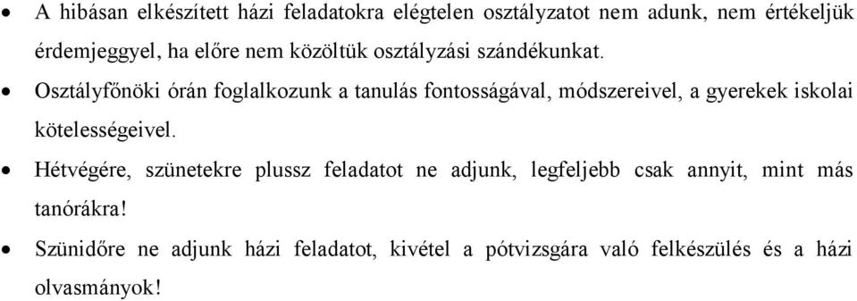 Osztályfőnöki órán foglalkozunk a tanulás fontosságával, módszereivel, a gyerekek iskolai kötelességeivel.