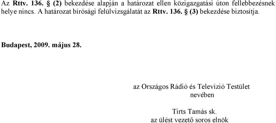 helye nincs. A határozat bírósági felülvizsgálatát az Rttv. 136.