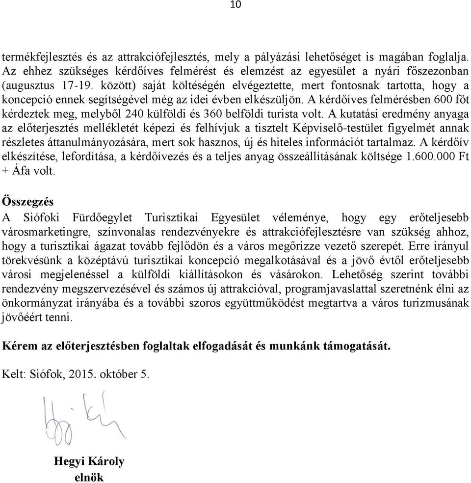 A kérdőíves felmérésben 600 főt kérdeztek meg, melyből 240 külföldi és 360 belföldi turista volt.