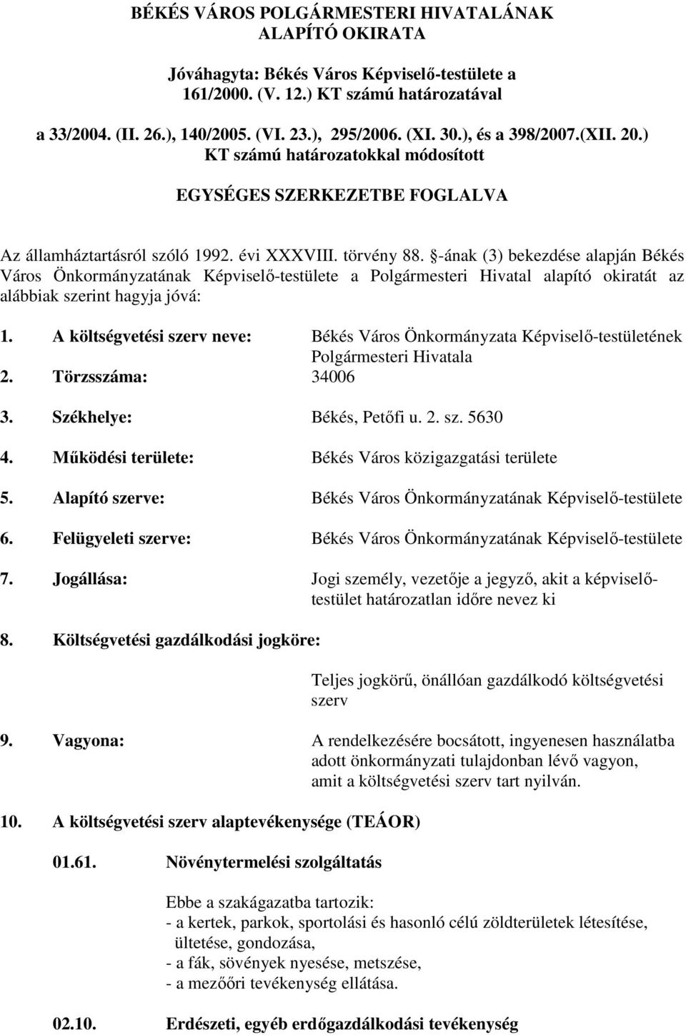 -ának (3) bekezdése alapján Békés Város Önkormányzatának Képviselı-testülete a Polgármesteri Hivatal alapító okiratát az alábbiak szerint hagyja jóvá: 1.