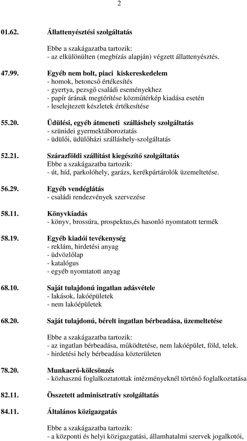 55.20. Üdülési, egyéb átmeneti szálláshely szolgáltatás - szünidei gyermektáboroztatás - üdülıi, üdülıházi szálláshely-szolgáltatás 52.21.