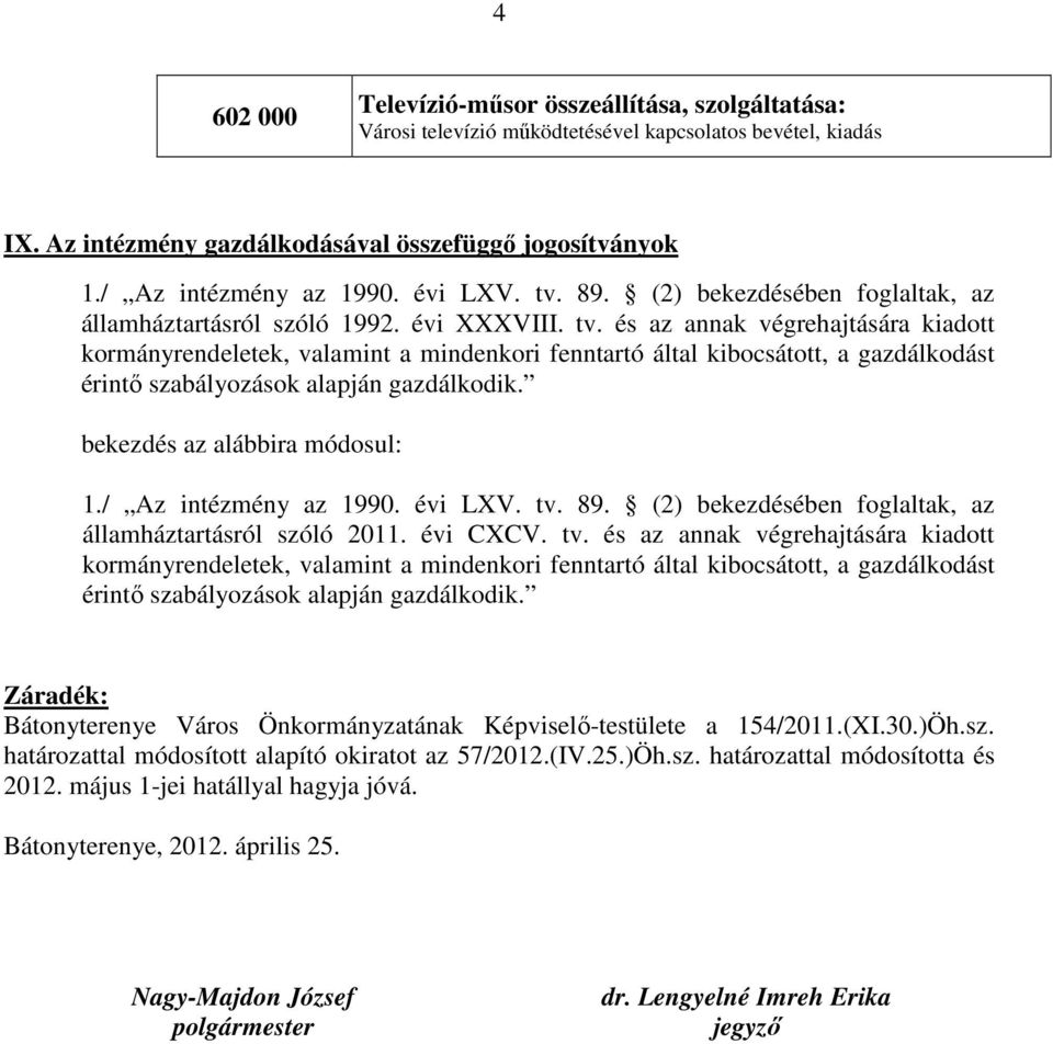 bekezdés az alábbira módosul: 1./ Az intézmény az 1990. évi LXV. tv.