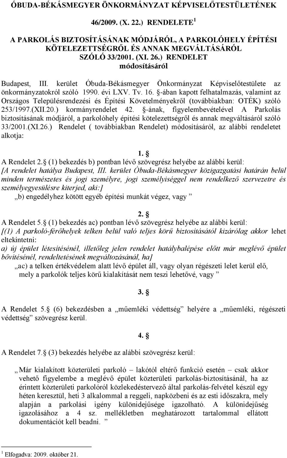 -ában kapott felhatalmazás, valamint az Országos Településrendezési és Építési Követelményekről (továbbiakban: OTÉK) szóló 253/1997.(XII.20.) kormányrendelet 42.