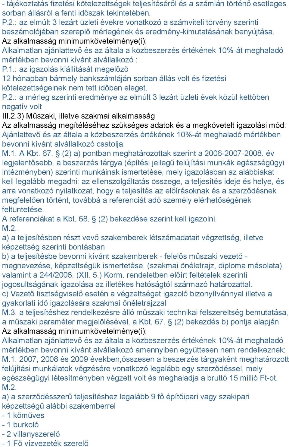 Az alkalmasság minimumkövetelménye(i): Alkalmatlan ajánlattevő és az általa a közbeszerzés értékének 10