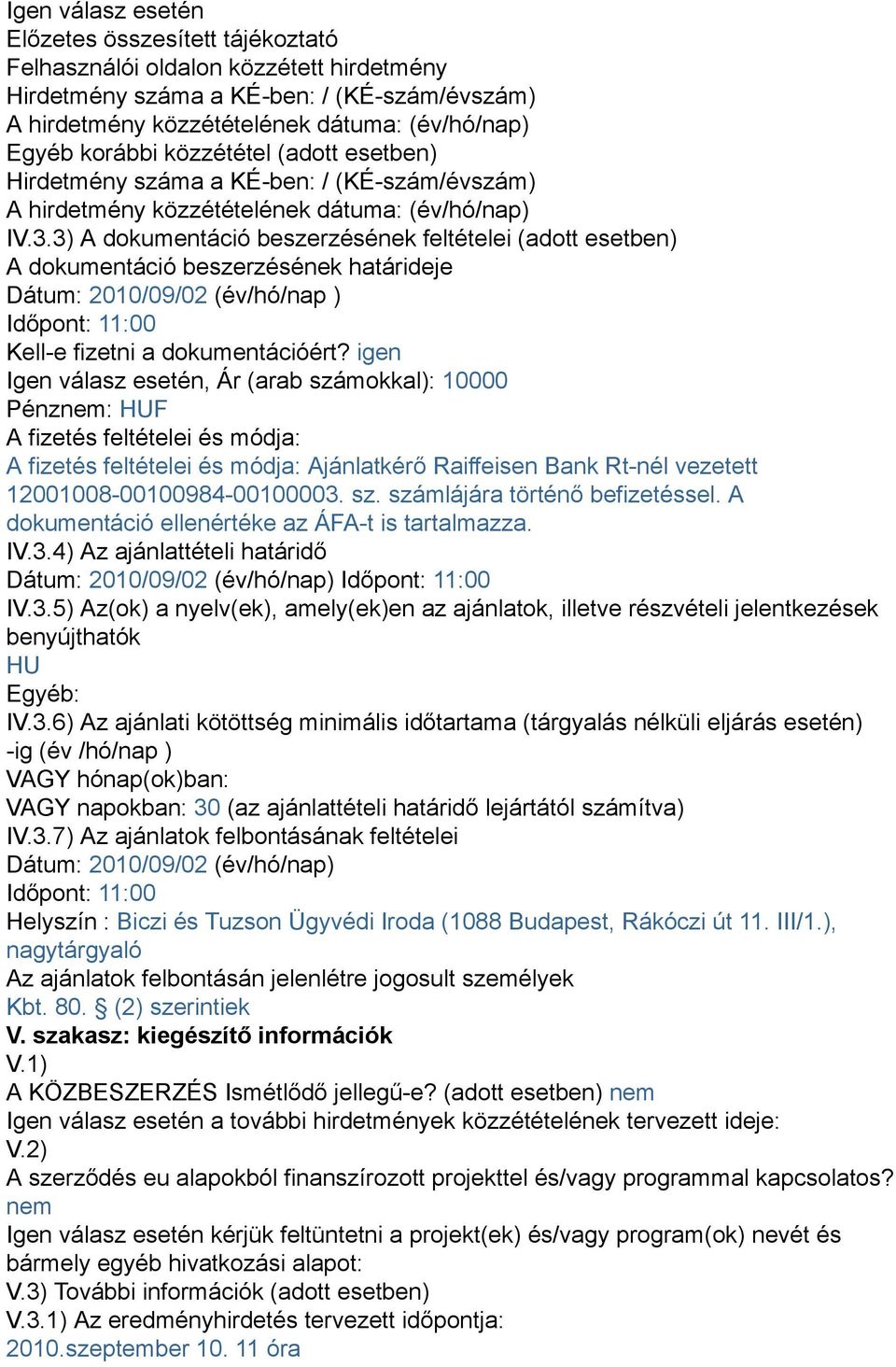 3) A dokumentáció beszerzésének feltételei (adott esetben) A dokumentáció beszerzésének határideje Dátum: 2010/09/02 (év/hó/nap ) Időpont: 11:00 Kell-e fizetni a dokumentációért?