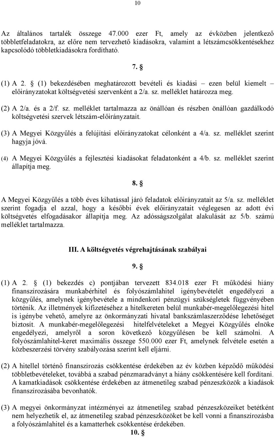 (1) bekezdésében meghatározott bevételi és kiadási ezen belül kiemelt előirányzatokat költségvetési sze