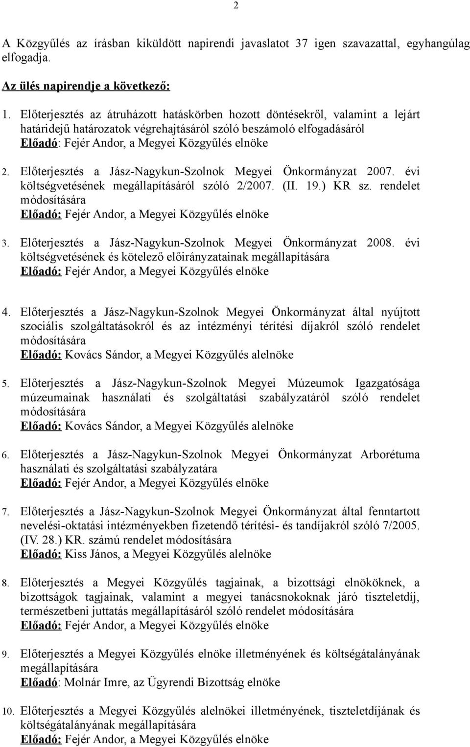 Előterjesztés a Jász-Nagykun-Szolnok Megyei Önkormányzat 2007. évi költségvetésének megállapításáról szóló 2/2007. (II. 19.) KR sz.