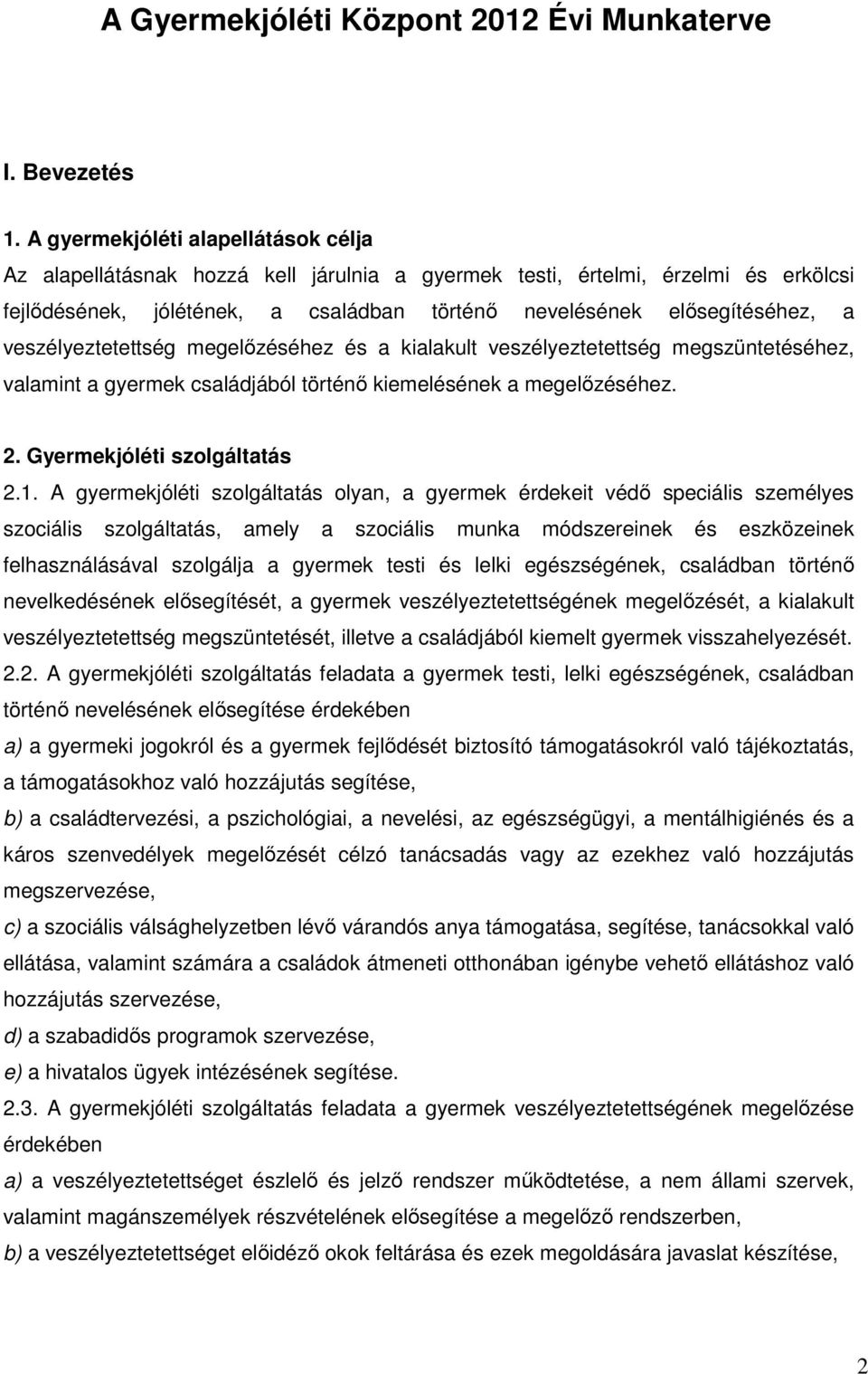 veszélyeztetettség megelőzéséhez és a kialakult veszélyeztetettség megszüntetéséhez, valamint a gyermek családjából történő kiemelésének a megelőzéséhez. 2. Gyermekjóléti szolgáltatás 2.1.