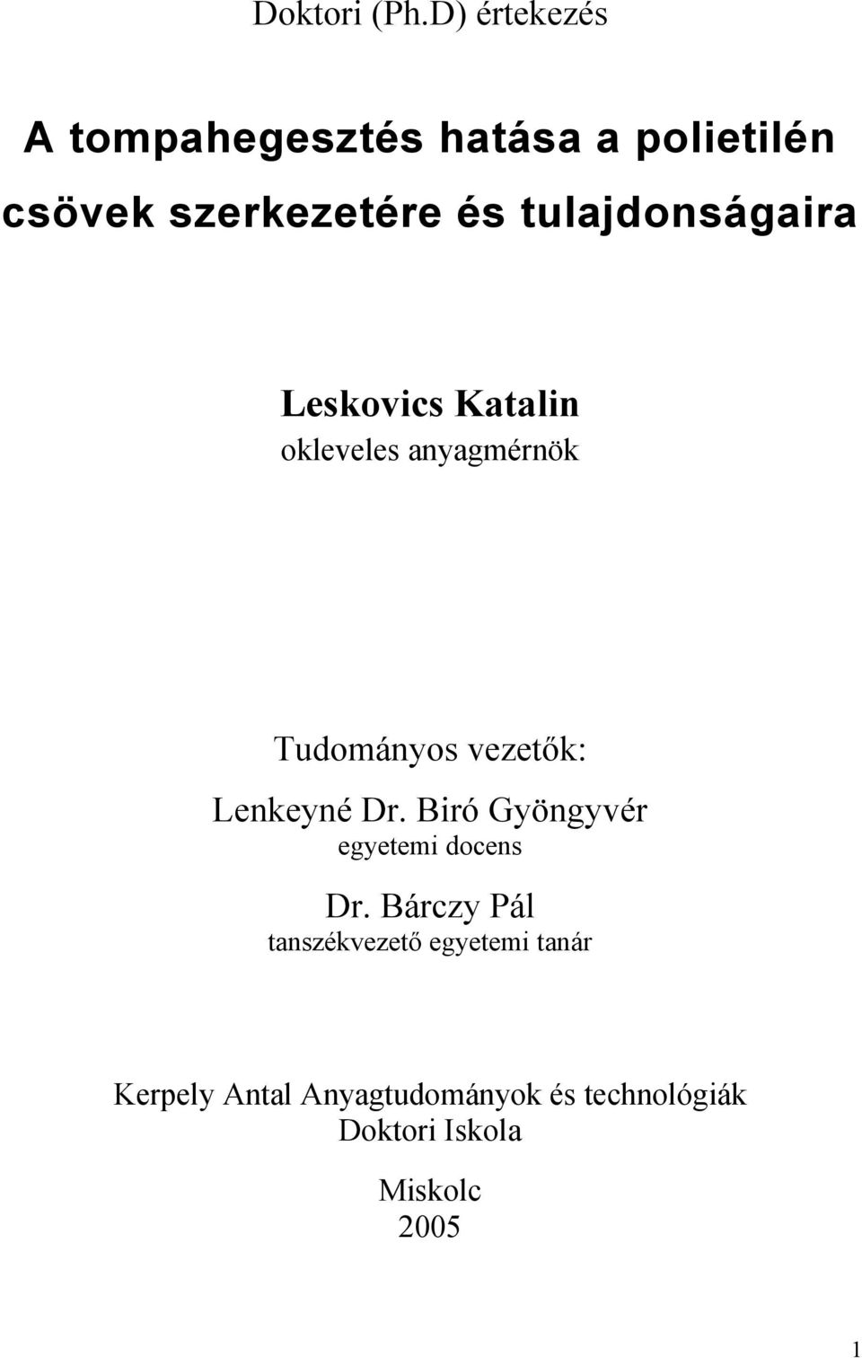 tulajdonságaira Leskovics Katalin okleveles anyagmérnök Tudományos vezetők:
