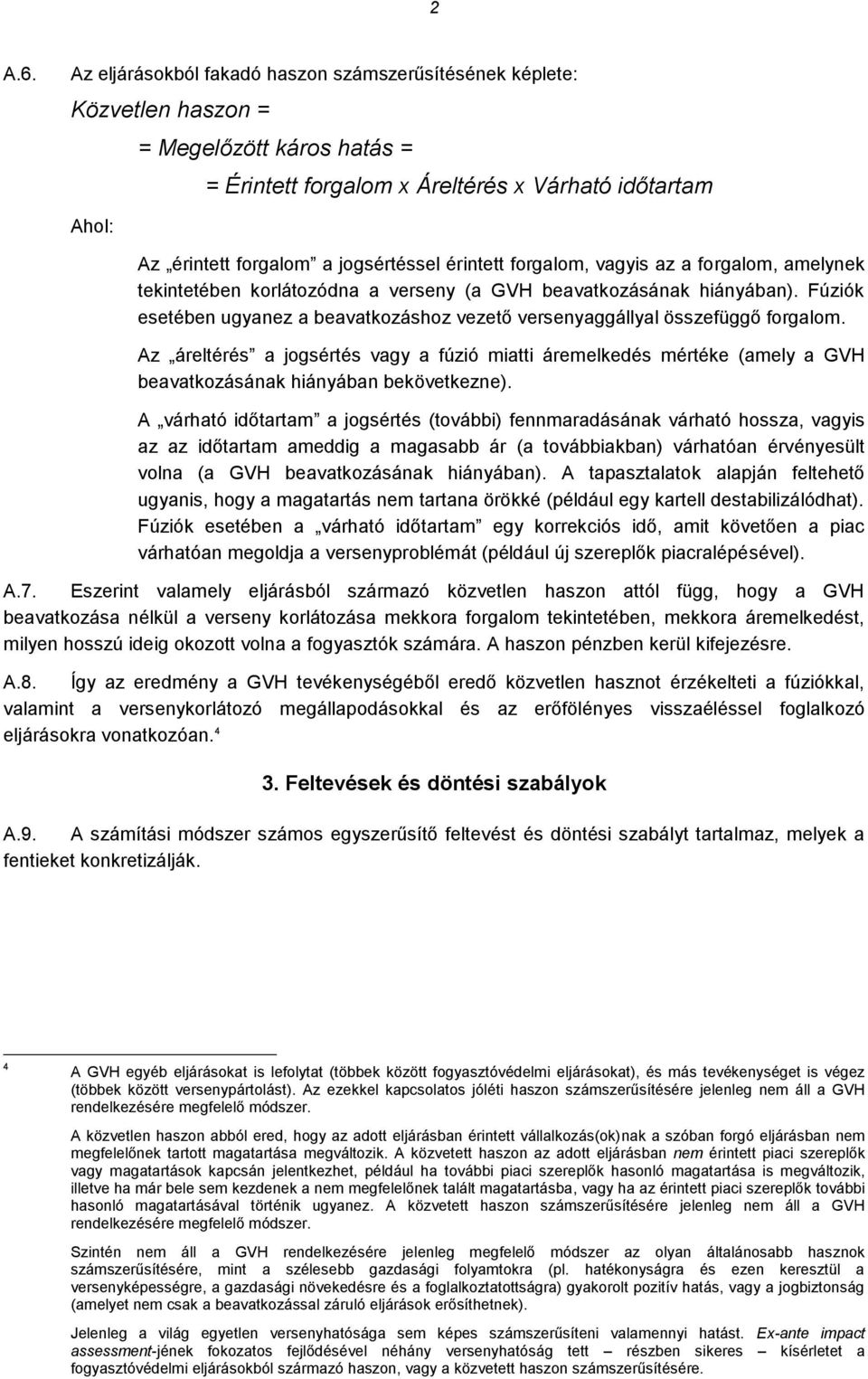 érintett forgalom, vagyis az a forgalom, amelynek tekintetében korlátozódna a verseny (a GVH beavatkozásának hiányában).