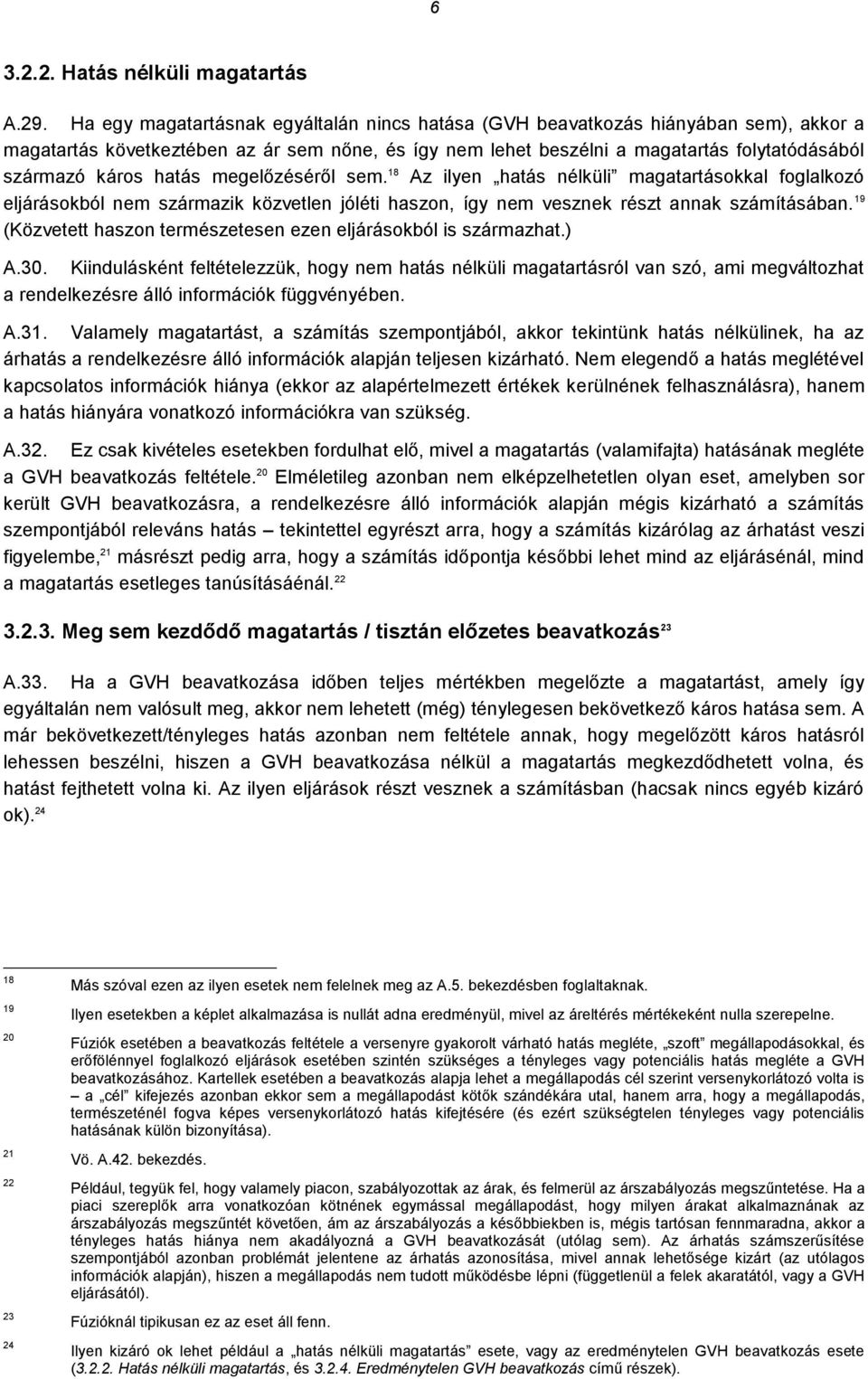 hatás megelőzéséről sem. 18 Az ilyen hatás nélküli magatartásokkal foglalkozó eljárásokból nem származik közvetlen jóléti haszon, így nem vesznek részt annak számításában.