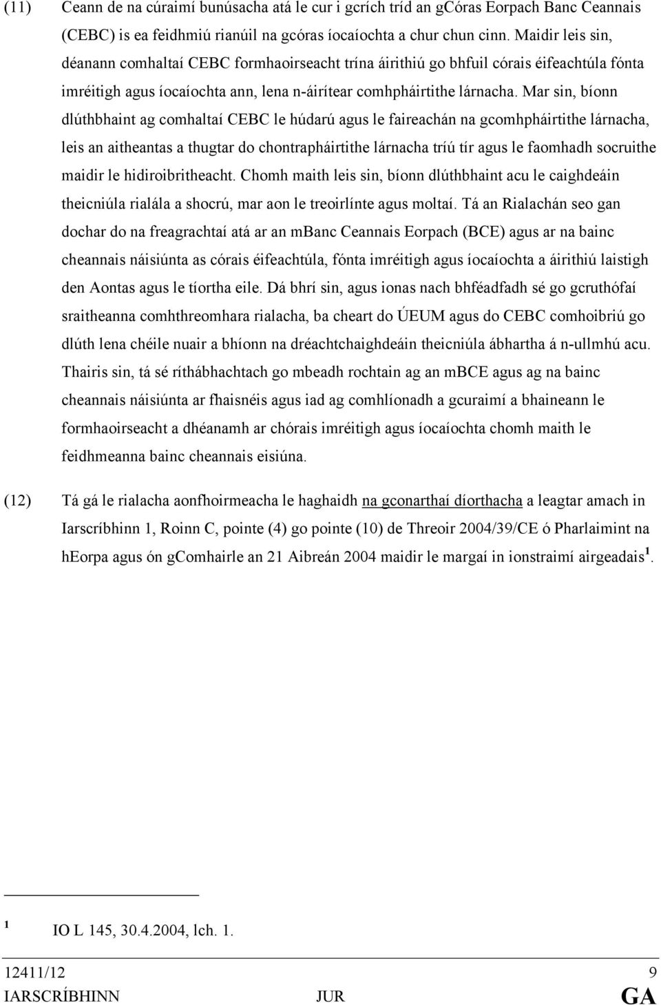 Mar sin, bíonn dlúthbhaint ag comhaltaí CEBC le húdarú agus le faireachán na gcomhpháirtithe lárnacha, leis an aitheantas a thugtar do chontrapháirtithe lárnacha tríú tír agus le faomhadh socruithe