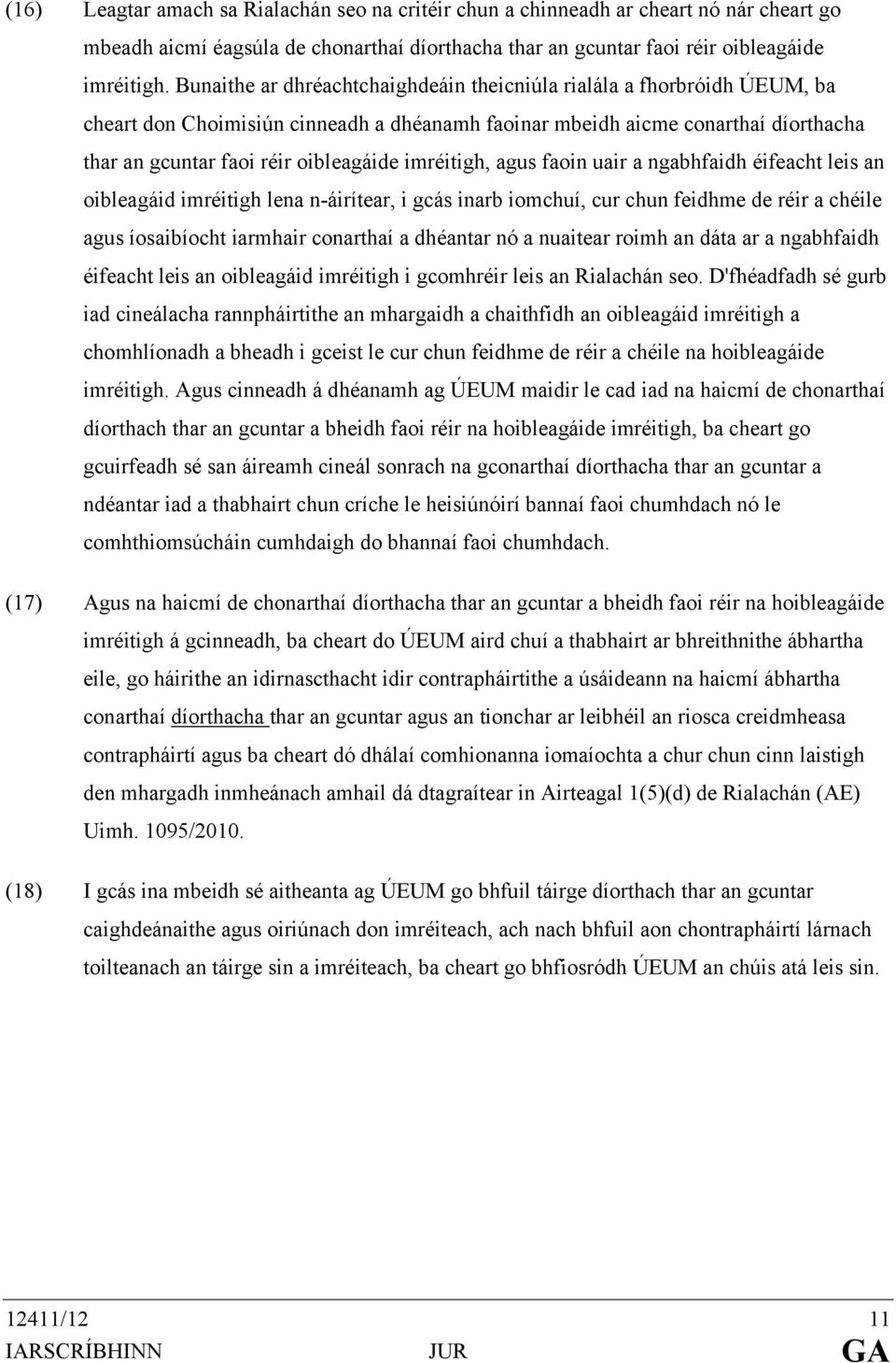 imréitigh, agus faoin uair a ngabhfaidh éifeacht leis an oibleagáid imréitigh lena n-áirítear, i gcás inarb iomchuí, cur chun feidhme de réir a chéile agus íosaibíocht iarmhair conarthaí a dhéantar