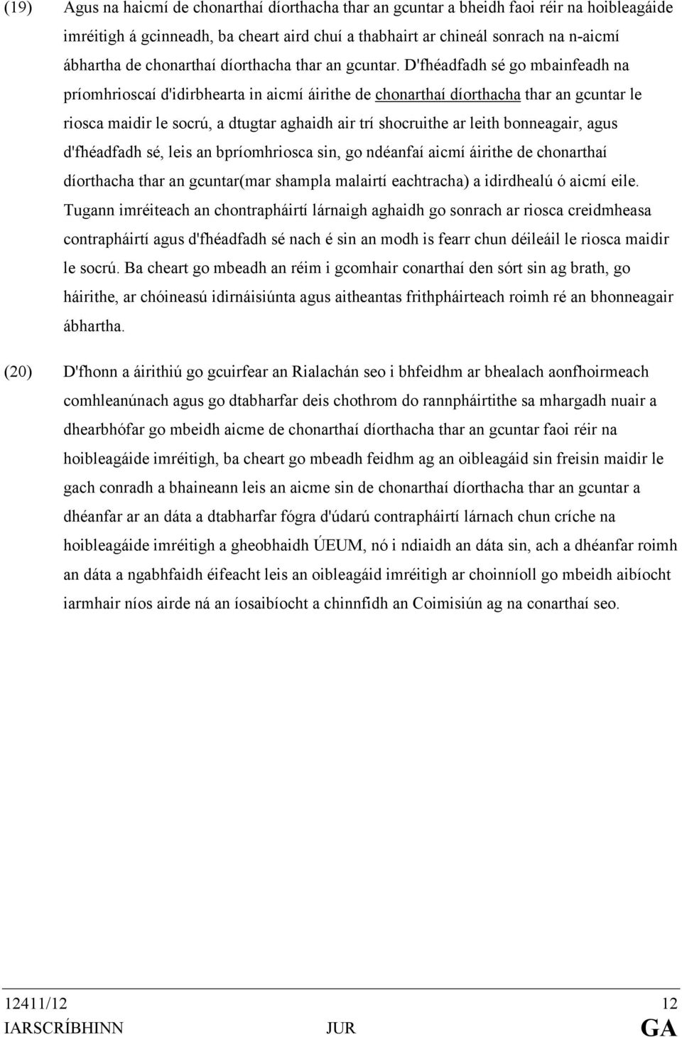 D'fhéadfadh sé go mbainfeadh na príomhrioscaí d'idirbhearta in aicmí áirithe de chonarthaí díorthacha thar an gcuntar le riosca maidir le socrú, a dtugtar aghaidh air trí shocruithe ar leith