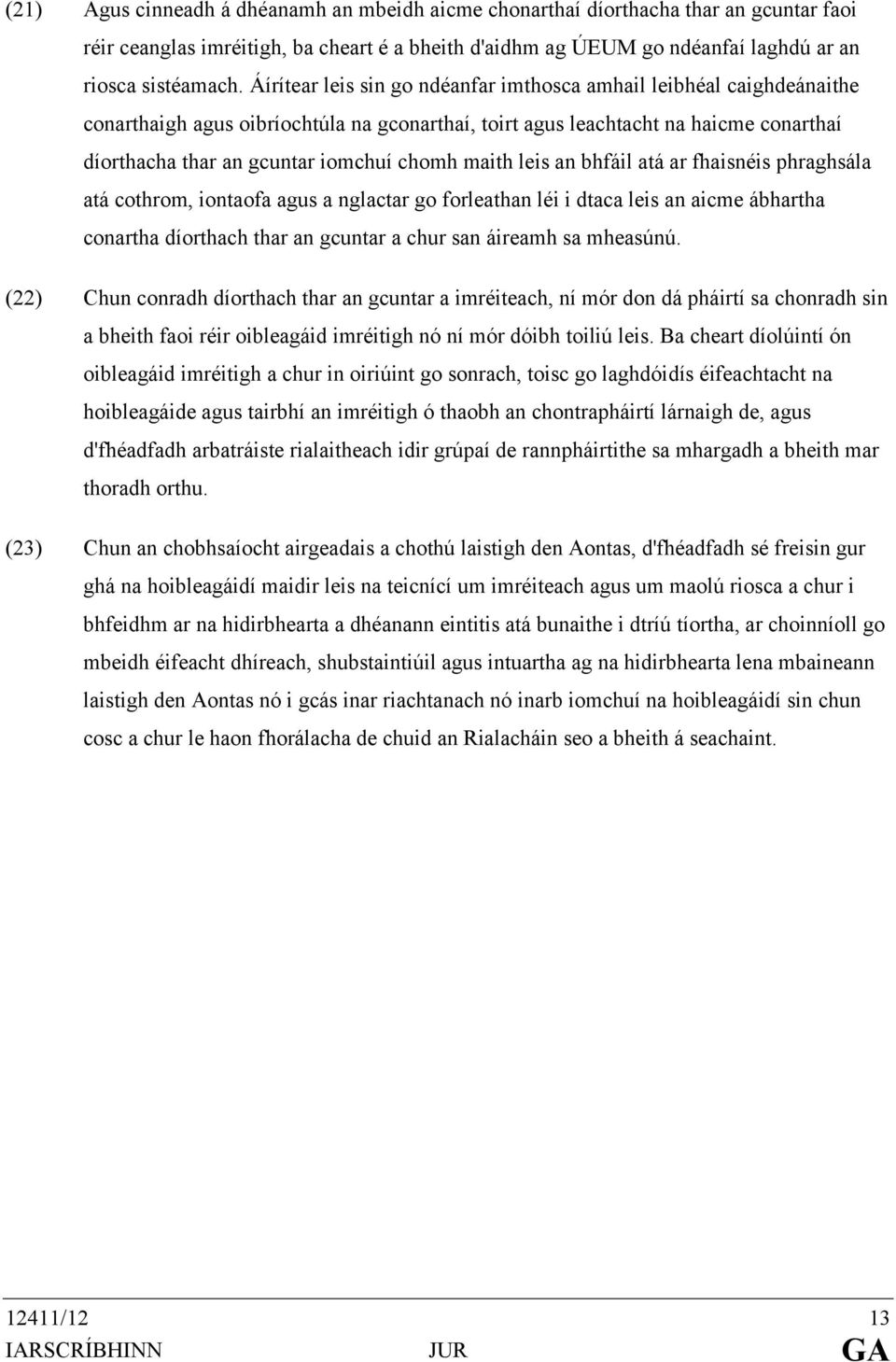 maith leis an bhfáil atá ar fhaisnéis phraghsála atá cothrom, iontaofa agus a nglactar go forleathan léi i dtaca leis an aicme ábhartha conartha díorthach thar an gcuntar a chur san áireamh sa