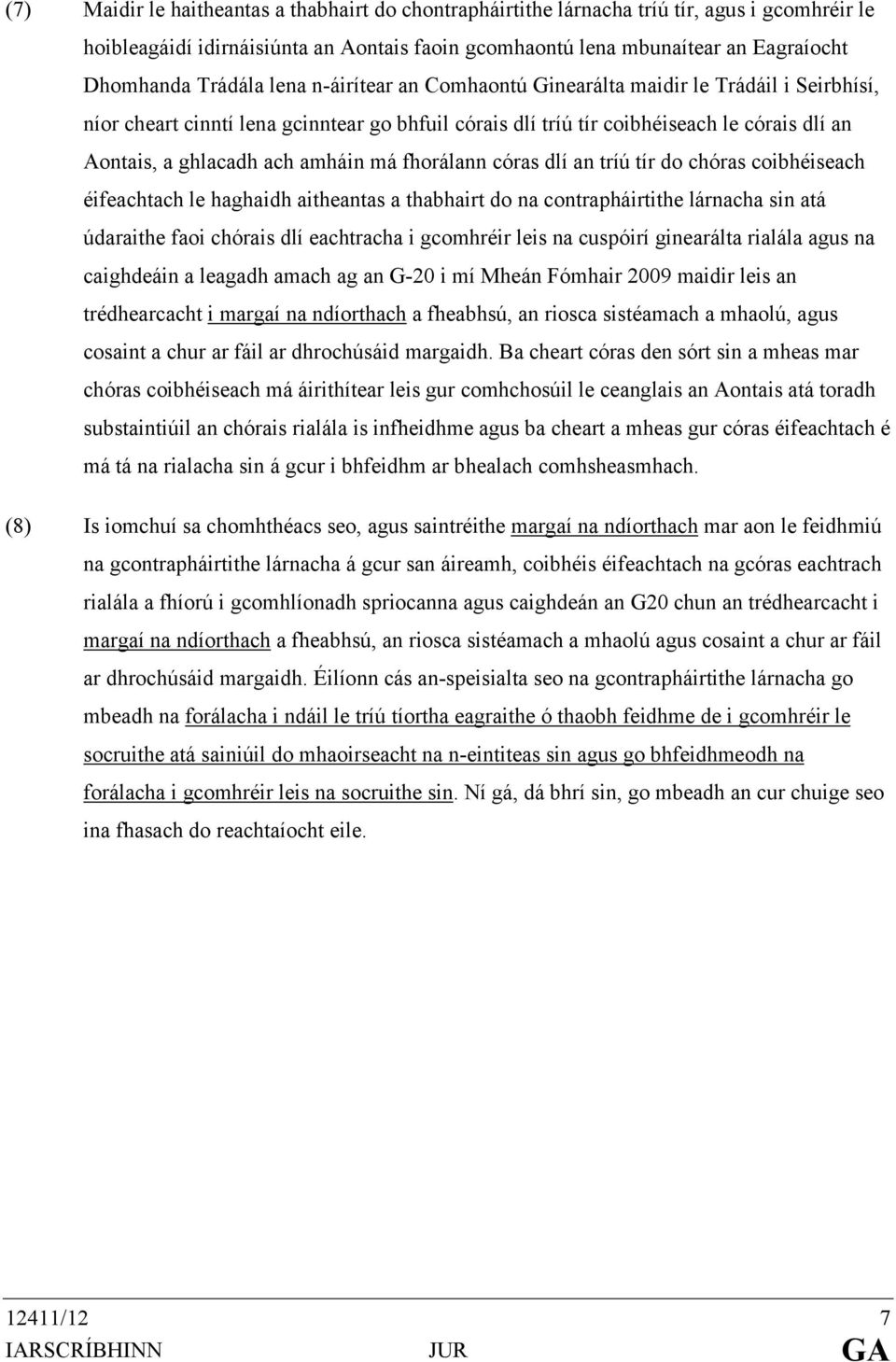 amháin má fhorálann córas dlí an tríú tír do chóras coibhéiseach éifeachtach le haghaidh aitheantas a thabhairt do na contrapháirtithe lárnacha sin atá údaraithe faoi chórais dlí eachtracha i