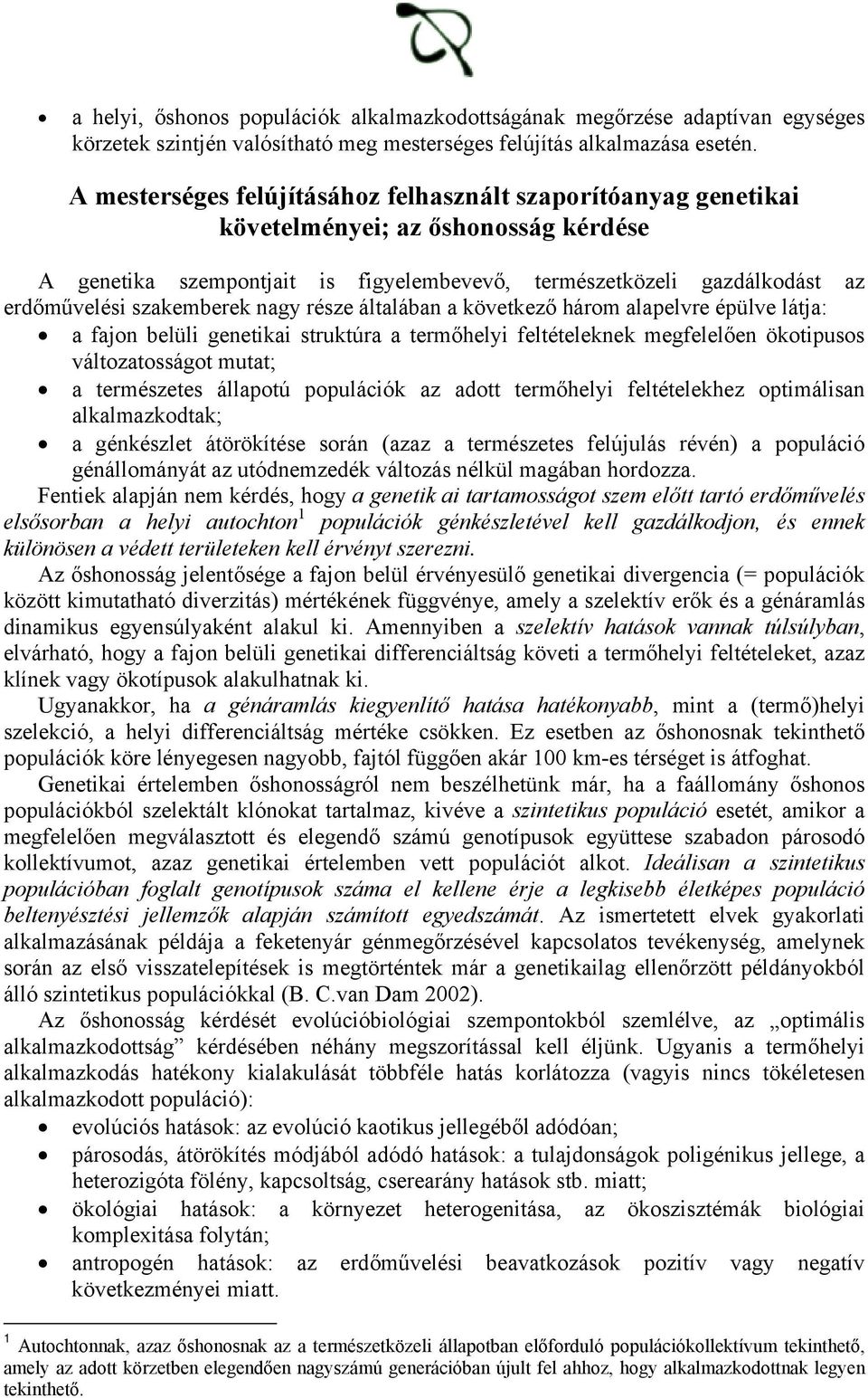 szakemberek nagy része általában a következő három alapelvre épülve látja: a fajon belüli genetikai struktúra a termőhelyi feltételeknek megfelelően ökotipusos változatosságot mutat; a természetes