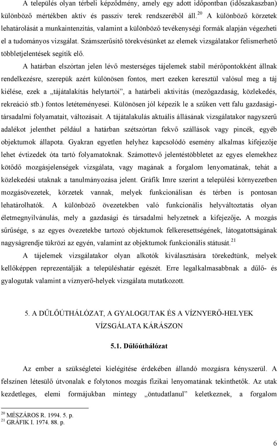 Számszerűsítő törekvésünket az elemek vizsgálatakor felismerhető többletjelentések segítik elő.