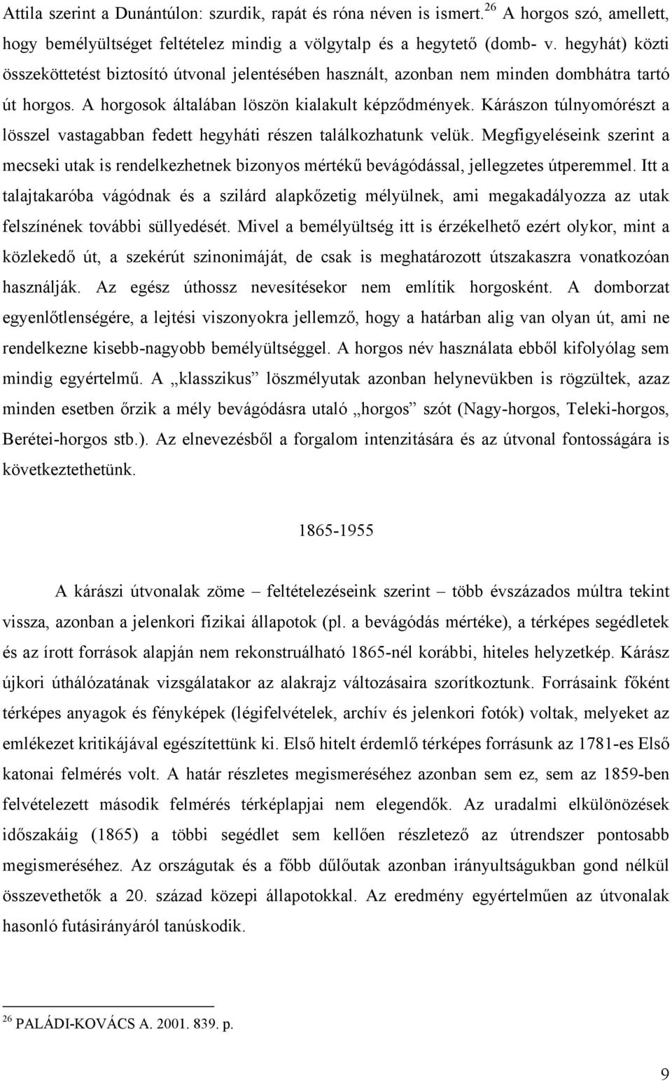 Kárászon túlnyomórészt a lösszel vastagabban fedett hegyháti részen találkozhatunk velük.