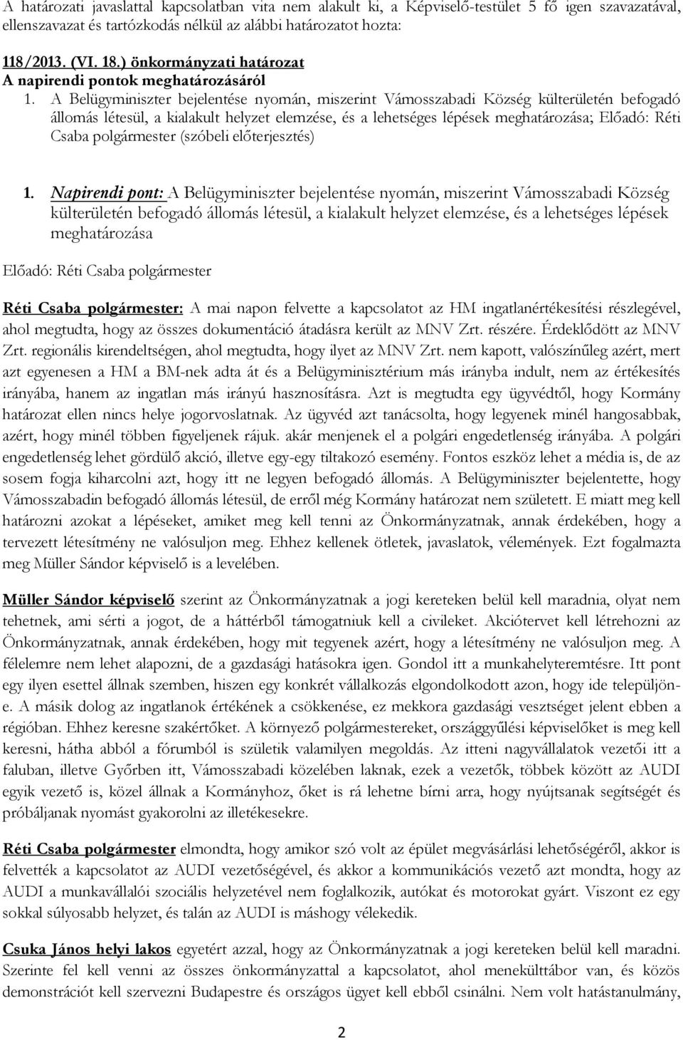 A Belügyminiszter bejelentése nyomán, miszerint Vámosszabadi Község külterületén befogadó állomás létesül, a kialakult helyzet elemzése, és a lehetséges lépések meghatározása; Előadó: Réti Csaba