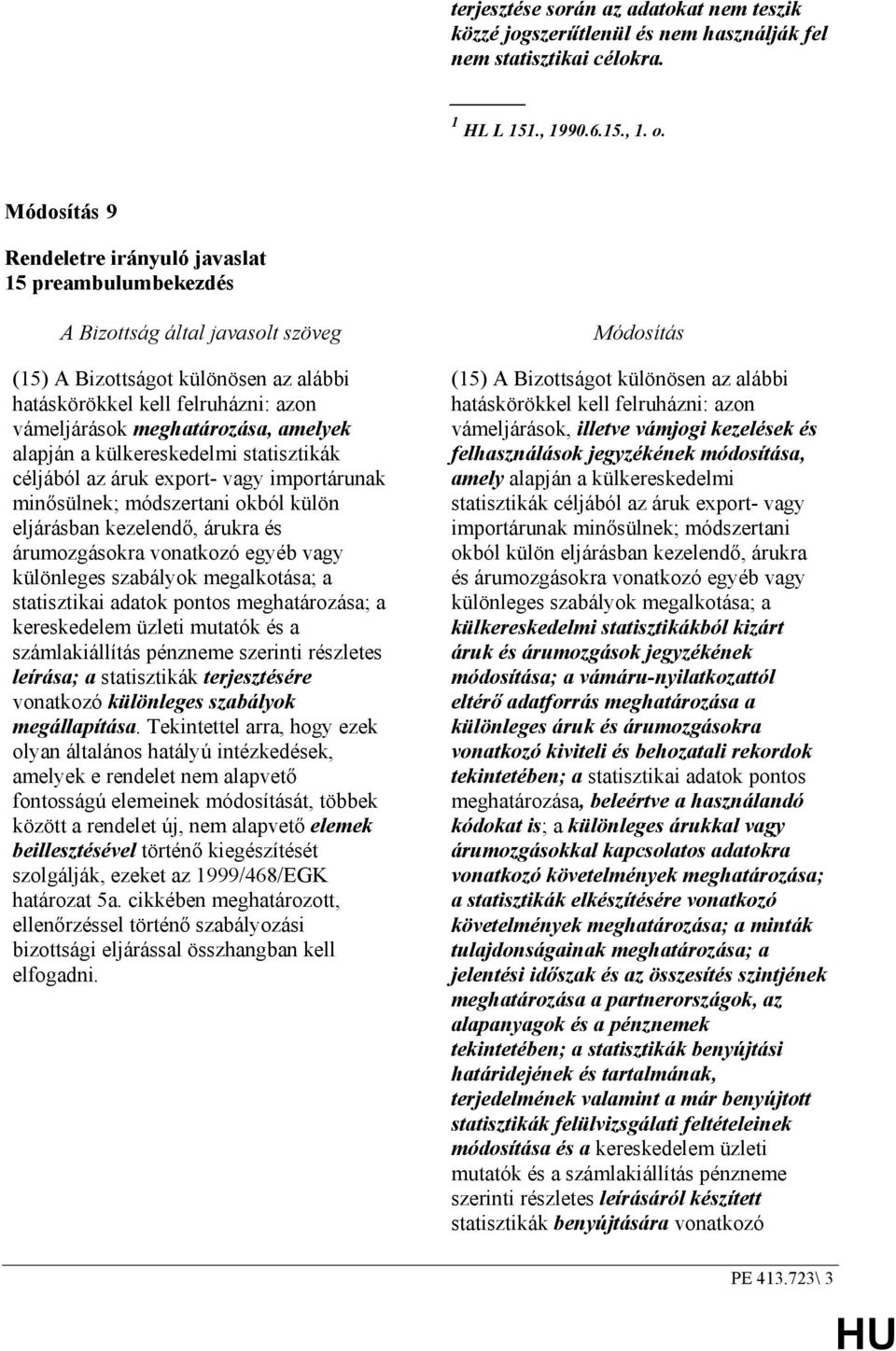 amelyek alapján a külkereskedelmi statisztikák céljából az áruk export- vagy importárunak minısülnek; módszertani okból külön eljárásban kezelendı, árukra és árumozgásokra vonatkozó egyéb vagy