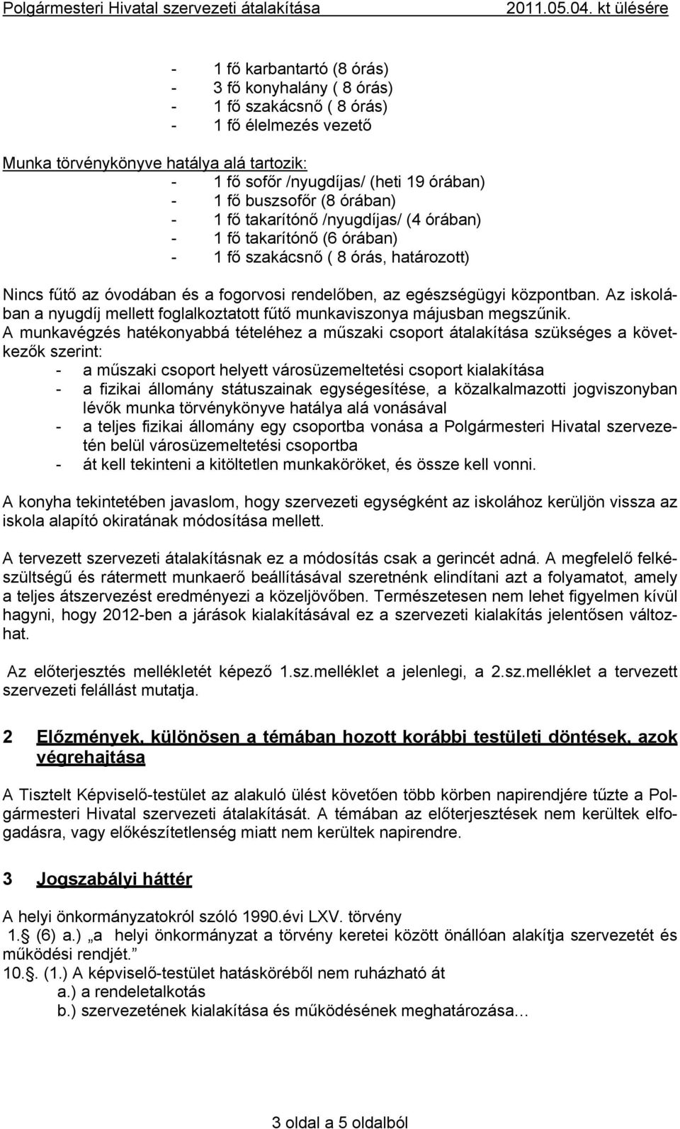 központban. Az iskolában a nyugdíj mellett foglalkoztatott fűtő munkaviszonya májusban megszűnik.