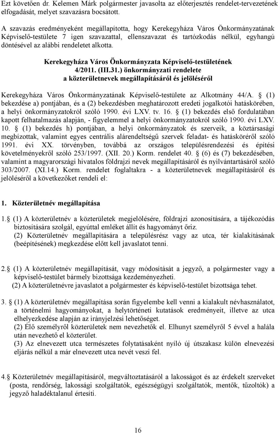 ) önkormányzati rendelete a közterületnevek megállapításáról és jelöléséről Kerekegyháza Város Önkormányzatának Képviselő-testülete az Alkotmány 44/A.