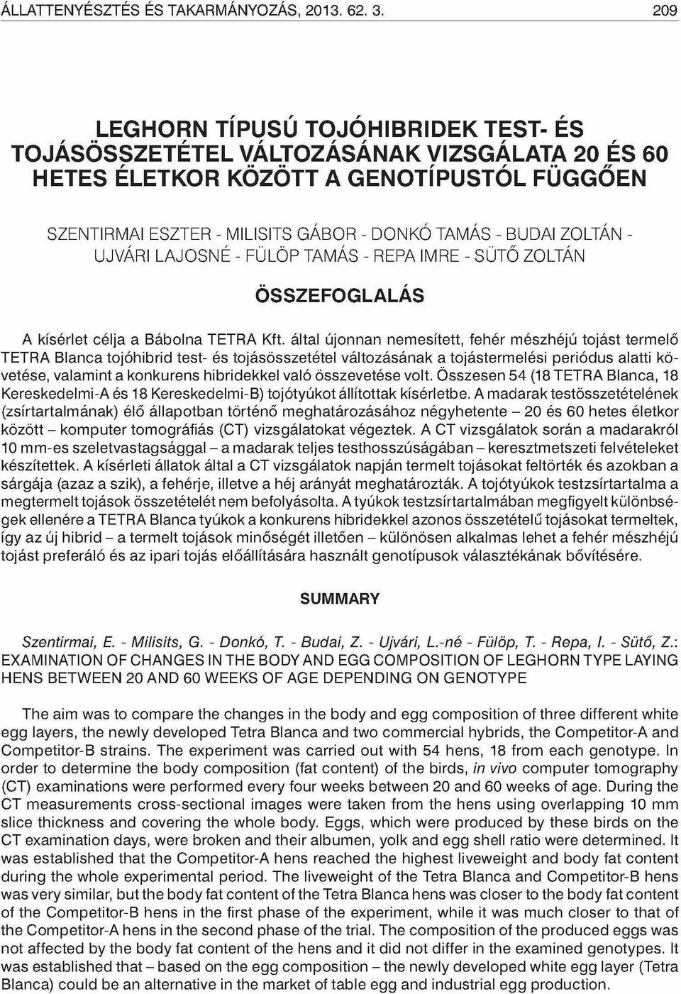 ÚJVÁRI LAJOSNÉ - FÜLÖP TAMÁS - RÉPA IMRE - SÜTŐ ZOLTÁN A kísérlet célja a Bábolna TETRA Kft.