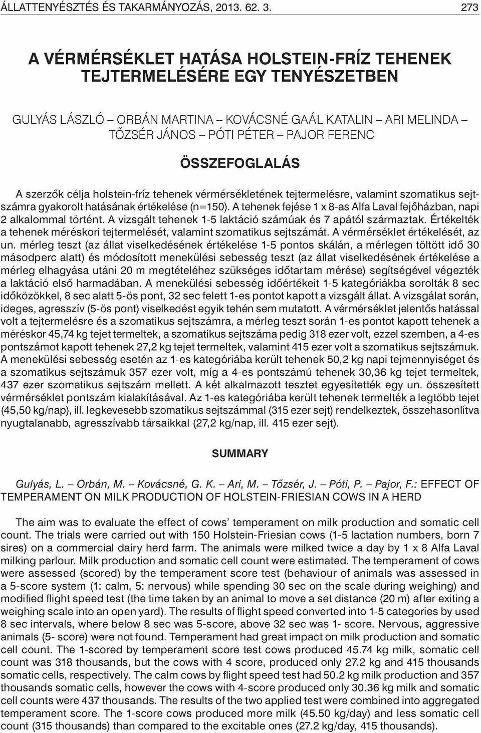 FERENC A szerzők célja holstein-fríz tehenek vérmérsékletének tejtermelésre, valamint szomatikus sejtszámra gyakorolt hatásának értékelése (n=150).