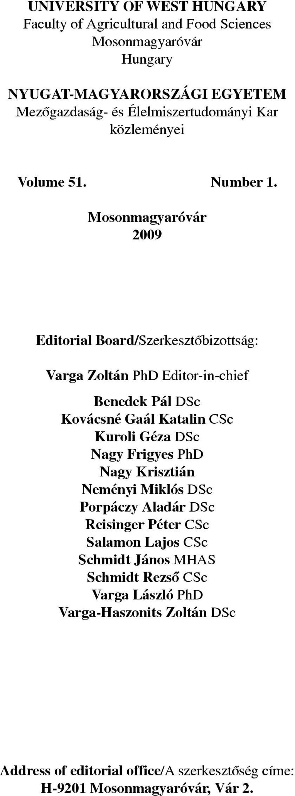 Mosonmagyaróvár 2009 Editorial Board/Szerkesztôbizottság: Varga Zoltán PhD Editor-in-chief Benedek Pál DSc Kovácsné Gaál Katalin CSc Kuroli Géza DSc Nagy