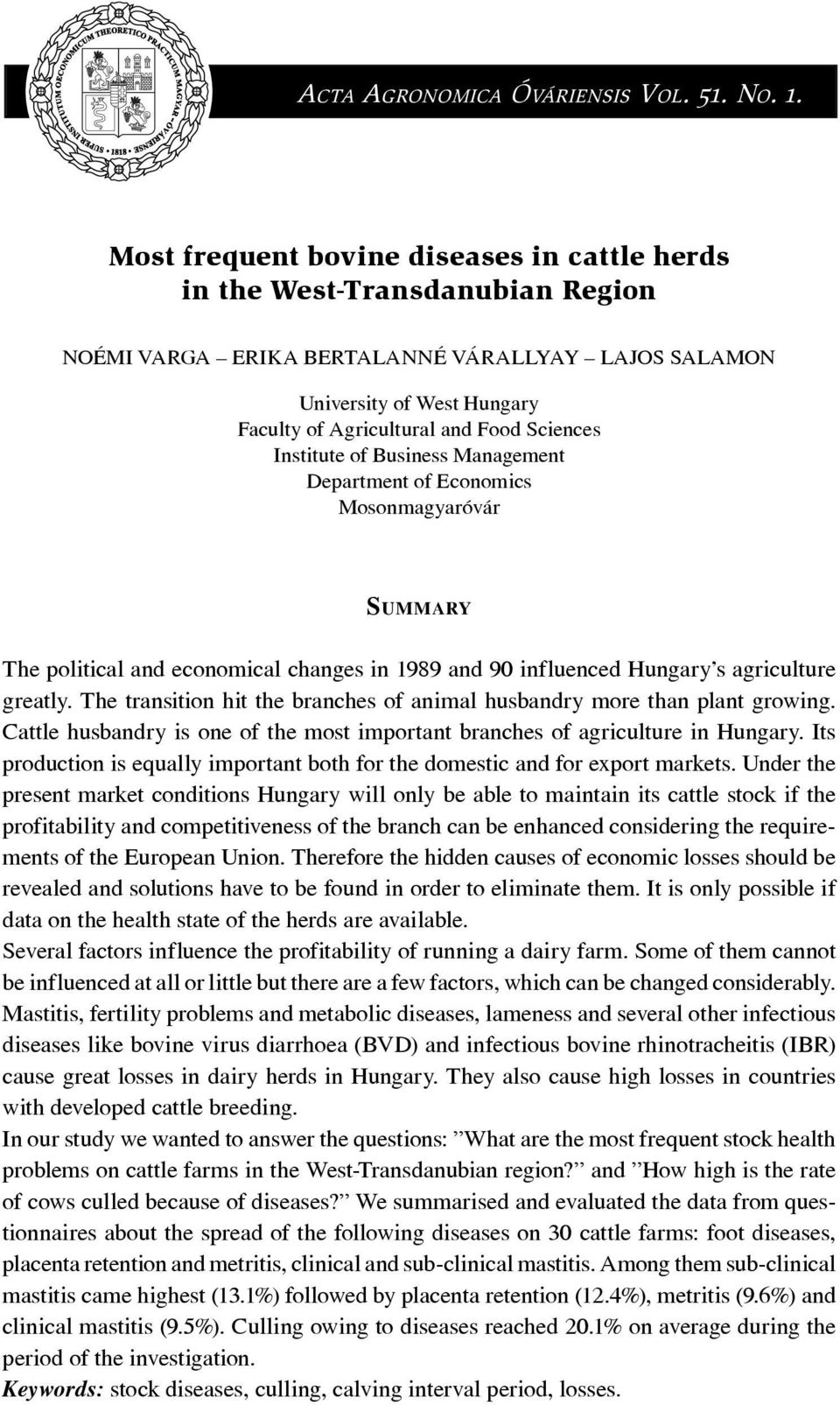 Sciences Institute of Business Management Department of Economics Mosonmagyaróvár SUMMARY The political and economical changes in 1989 and 90 influenced Hungary s agriculture greatly.