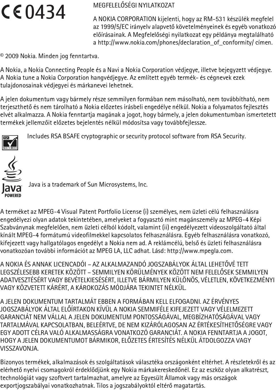 A Megfelelõségi nyilatkozat egy példánya megtalálható a http://www.nokia.com/phones/declaration_of_conformity/ címen.