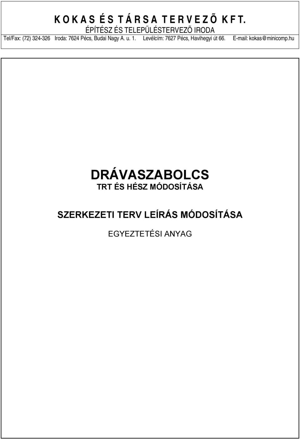 Pécs, Budai Nagy A. u. 1. Levélcím: 7627 Pécs, Havihegyi út 66.