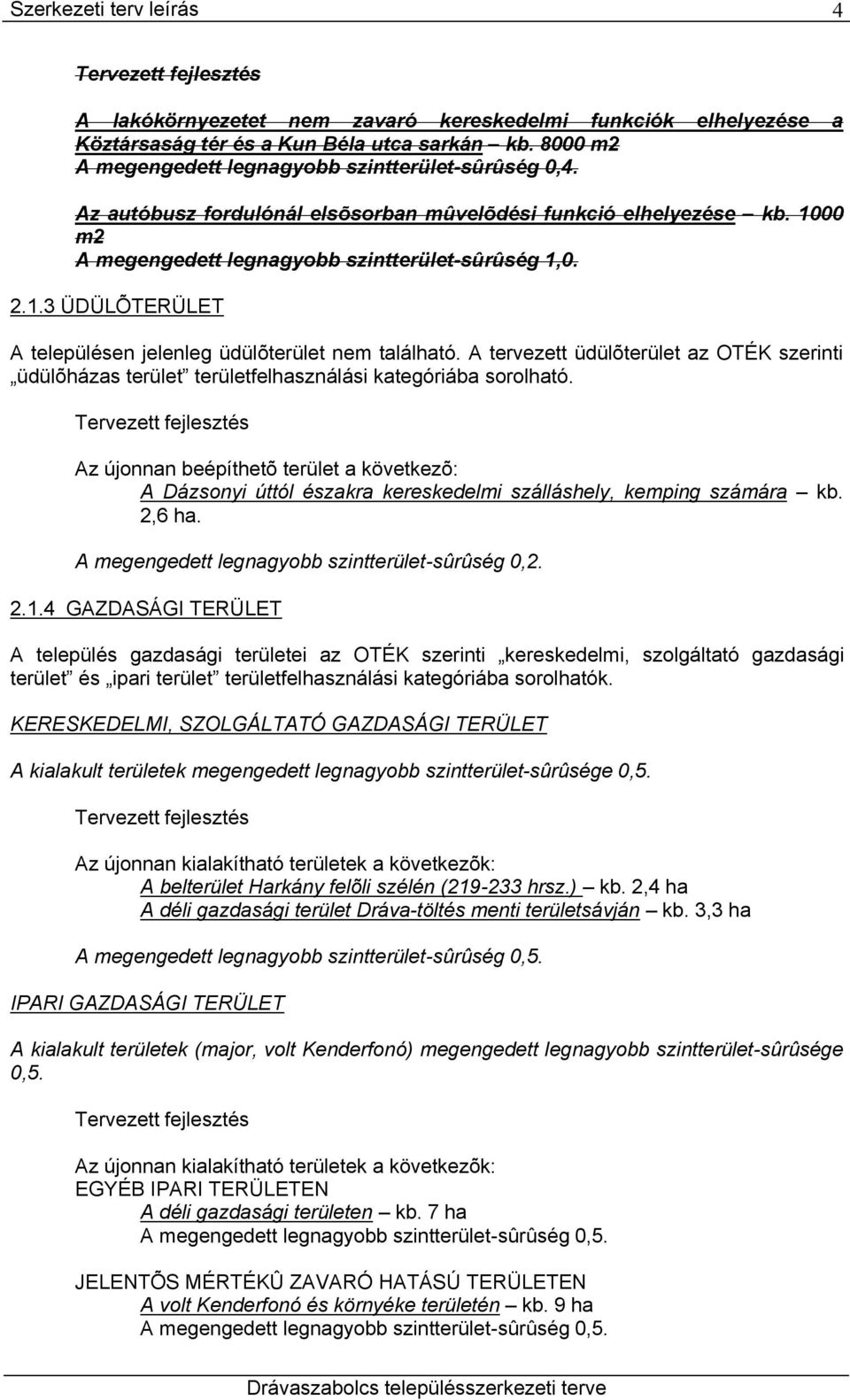 A tervezett üdülõterület az OTÉK szerinti üdülõházas terület területfelhasználási kategóriába sorolható.