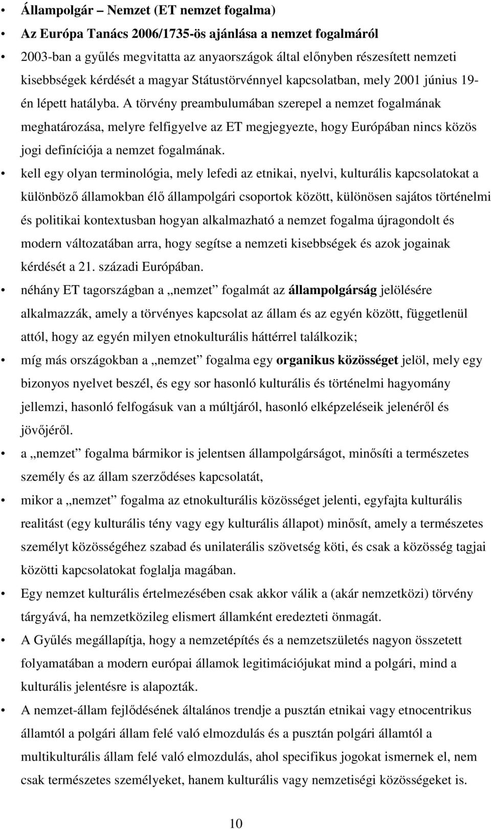 A törvény preambulumában szerepel a nemzet fogalmának meghatározása, melyre felfigyelve az ET megjegyezte, hogy Európában nincs közös jogi definíciója a nemzet fogalmának.