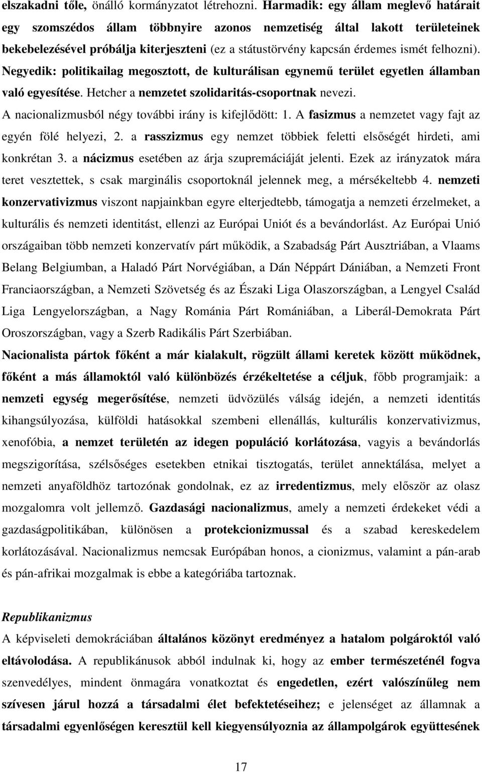 felhozni). Negyedik: politikailag megosztott, de kulturálisan egynemű terület egyetlen államban való egyesítése. Hetcher a nemzetet szolidaritás-csoportnak nevezi.