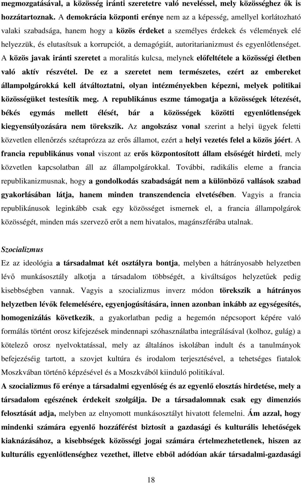 demagógiát, autoritarianizmust és egyenlőtlenséget. A közös javak iránti szeretet a moralitás kulcsa, melynek előfeltétele a közösségi életben való aktív részvétel.