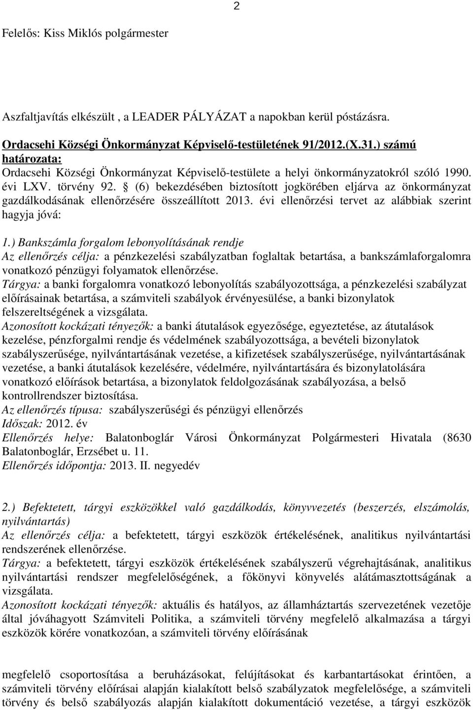 (6) bekezdésében biztosított jogkörében eljárva az önkormányzat gazdálkodásának ellenırzésére összeállított 2013. évi ellenırzési tervet az alábbiak szerint hagyja jóvá: 1.