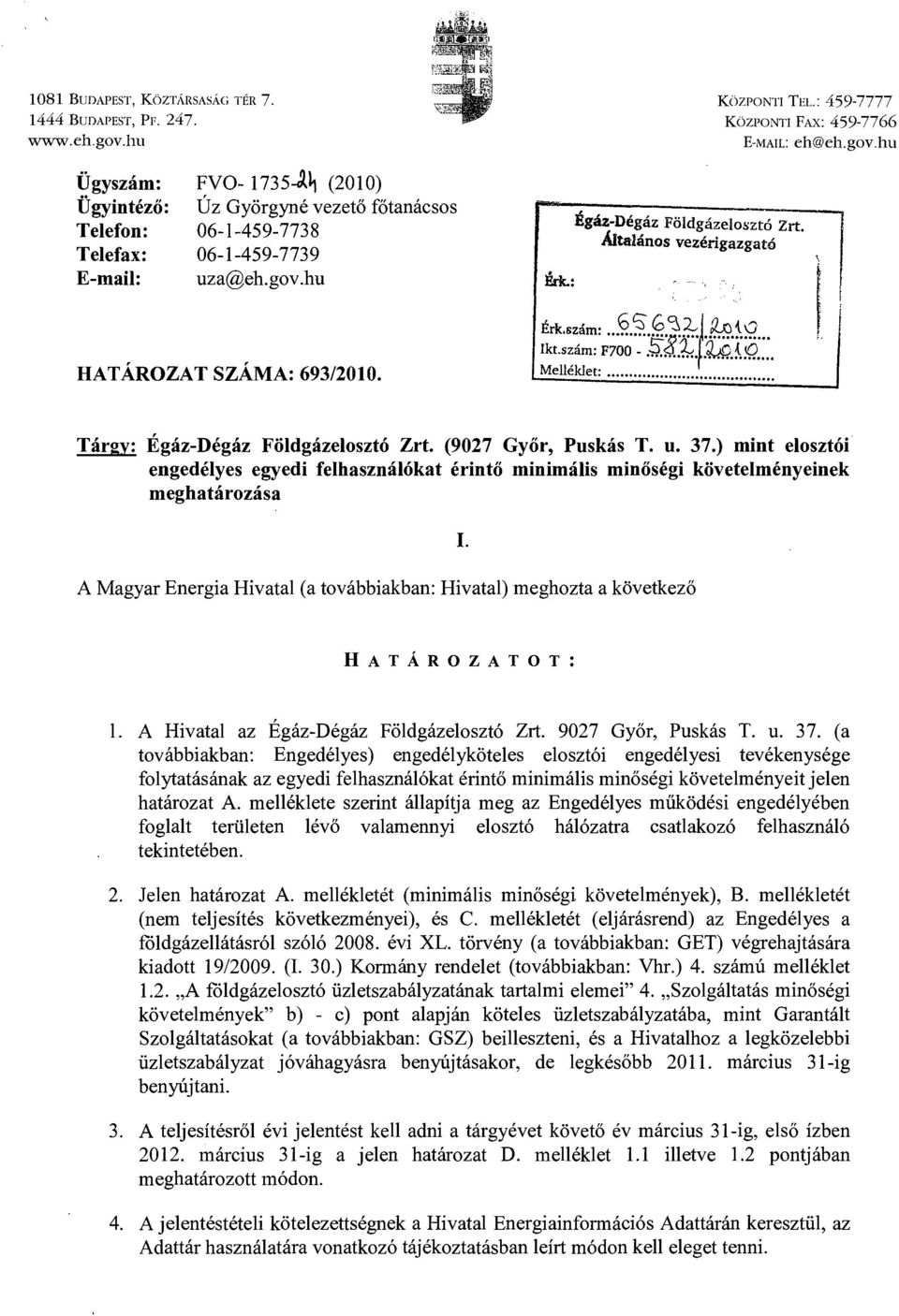 hu Ügyszám: Ügyintéző: Telefon: Telefax: E-mail: FVO- 1735-J~ (2010) Ú z Györgyné vezető főtanácsos 06-1-459-773 8 06-1-459-7739 uza@eh.gov.hu Érk.: Égáz-Dégáz Földgázelosztó Zrt.