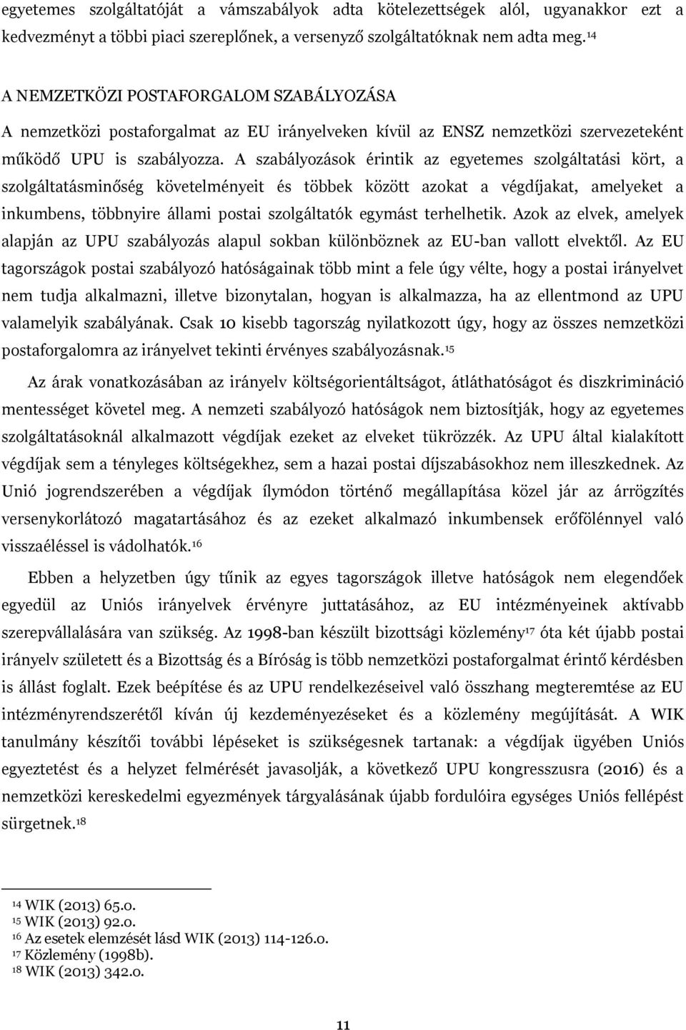 A szabályozások érintik az egyetemes szolgáltatási kört, a szolgáltatásminőség követelményeit és többek között azokat a végdíjakat, amelyeket a inkumbens, többnyire állami postai szolgáltatók egymást