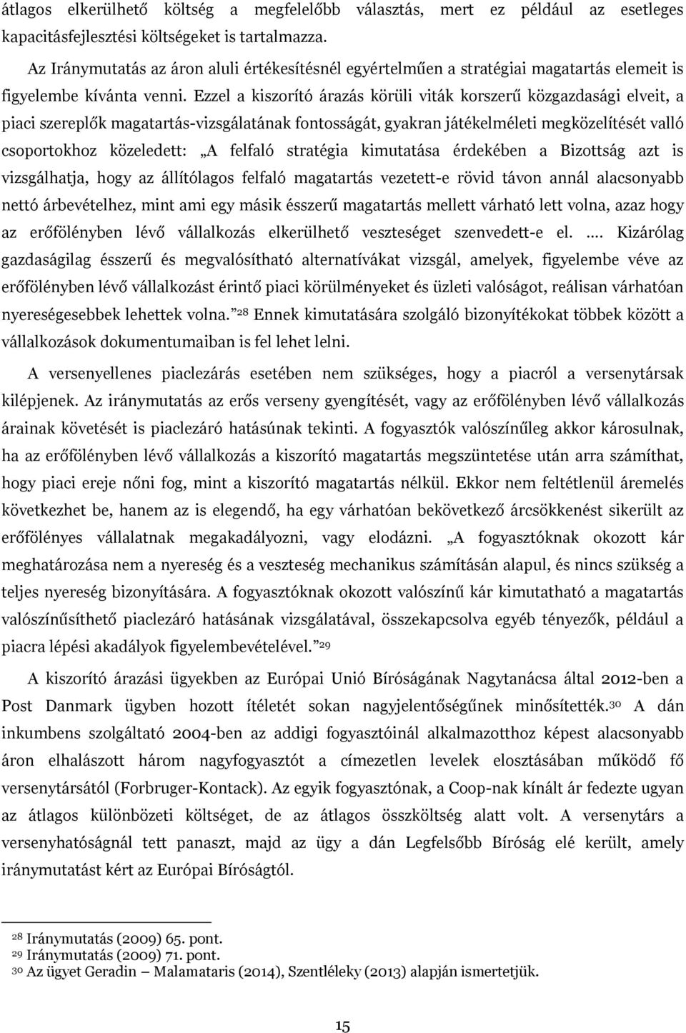 Ezzel a kiszorító árazás körüli viták korszerű közgazdasági elveit, a piaci szereplők magatartás-vizsgálatának fontosságát, gyakran játékelméleti megközelítését valló csoportokhoz közeledett: A