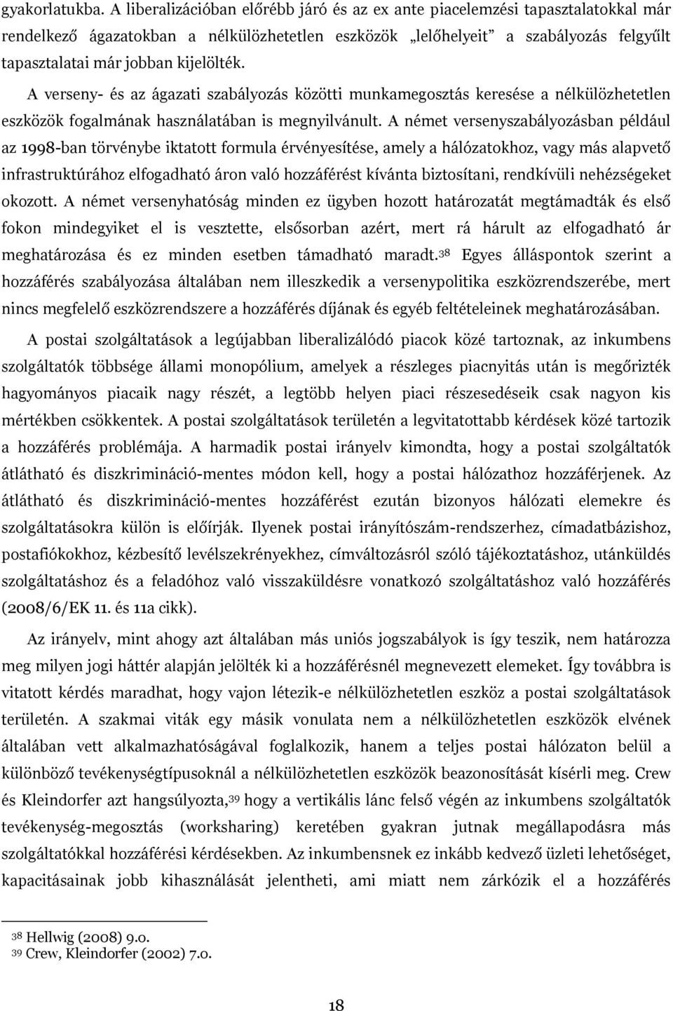 kijelölték. A verseny- és az ágazati szabályozás közötti munkamegosztás keresése a nélkülözhetetlen eszközök fogalmának használatában is megnyilvánult.