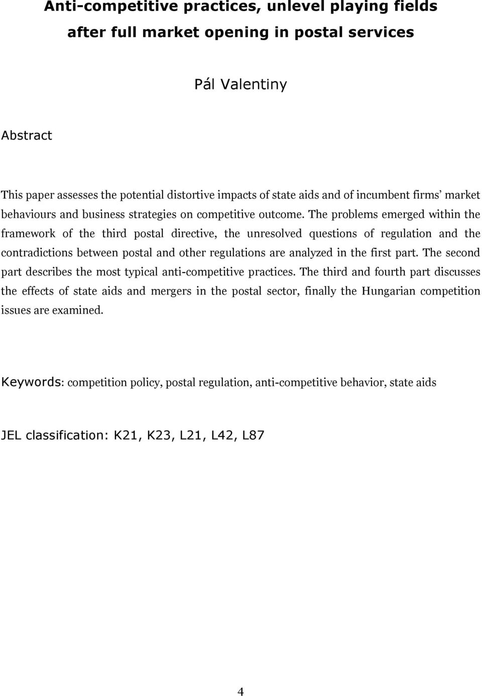 The problems emerged within the framework of the third postal directive, the unresolved questions of regulation and the contradictions between postal and other regulations are analyzed in the first