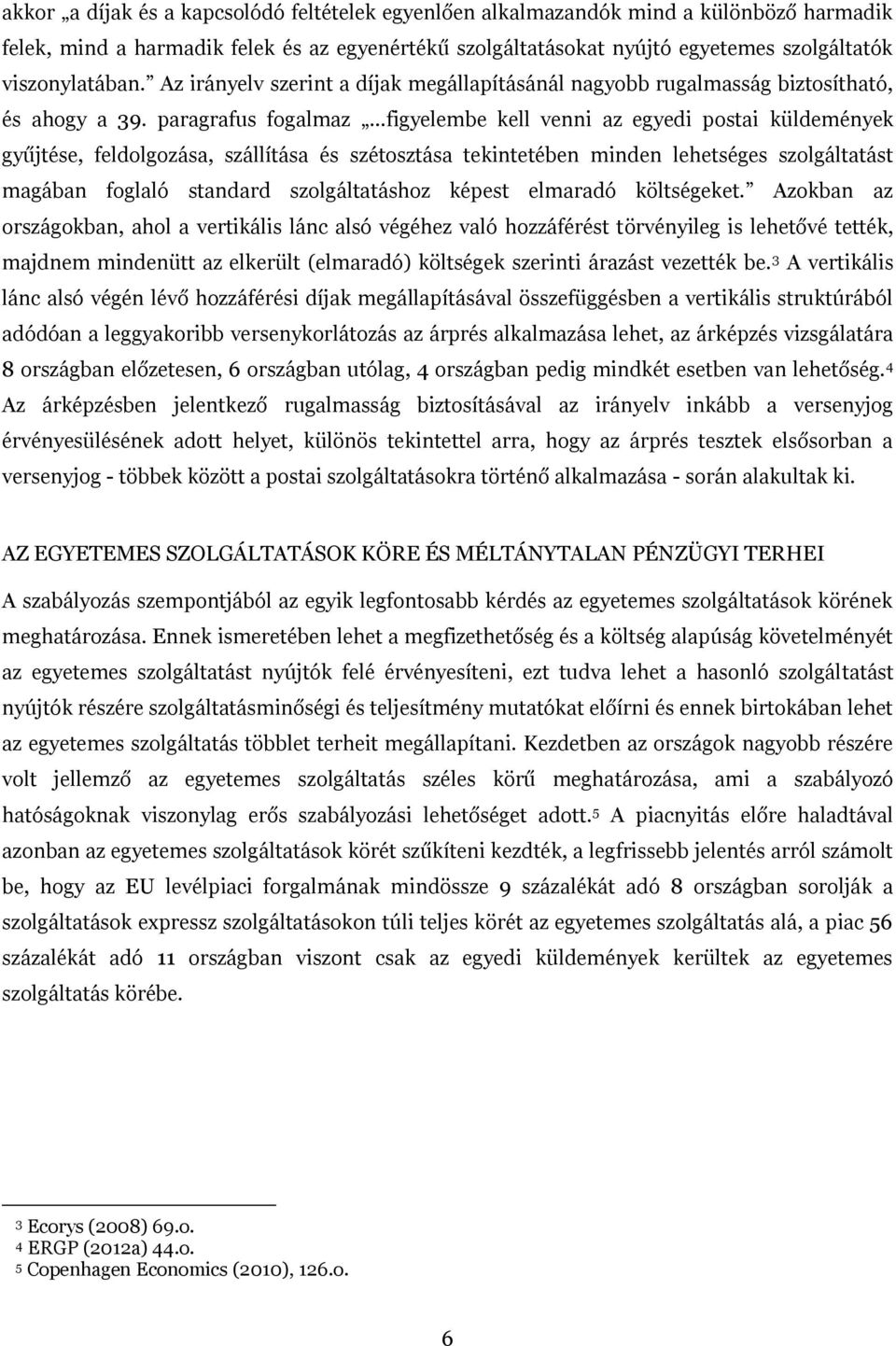 paragrafus fogalmaz figyelembe kell venni az egyedi postai küldemények gyűjtése, feldolgozása, szállítása és szétosztása tekintetében minden lehetséges szolgáltatást magában foglaló standard