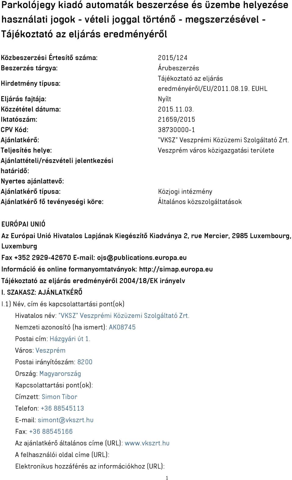 Iktatószám: 21659/2015 CPV Kód: 38730000-1 Ajánlatkérő: "VKSZ" Veszprémi Közüzemi Szolgáltató Zrt.