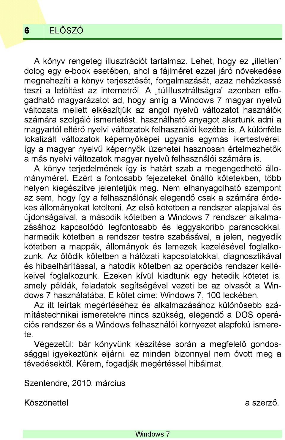 A túlillusztráltságra azonban elfogadható magyarázatot ad, hogy amíg a magyar nyelvű változata mellett elkészítjük az angol nyelvű változatot használók számára szolgáló ismertetést, használható