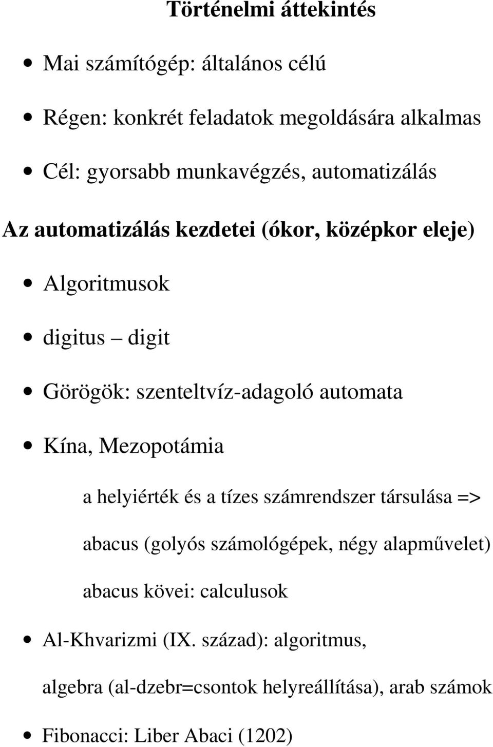 Kína, Mezopotámia a helyiérték és a tízes számrendszer társulása => abacus (golyós számológépek, négy alapmővelet) abacus kövei: