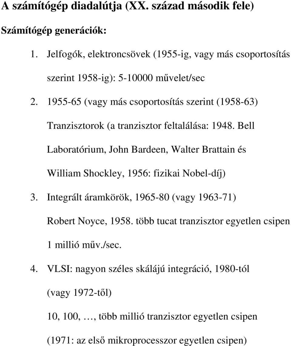 1955-65 (vagy más csoportosítás szerint (1958-63) Tranzisztorok (a tranzisztor feltalálása: 1948.